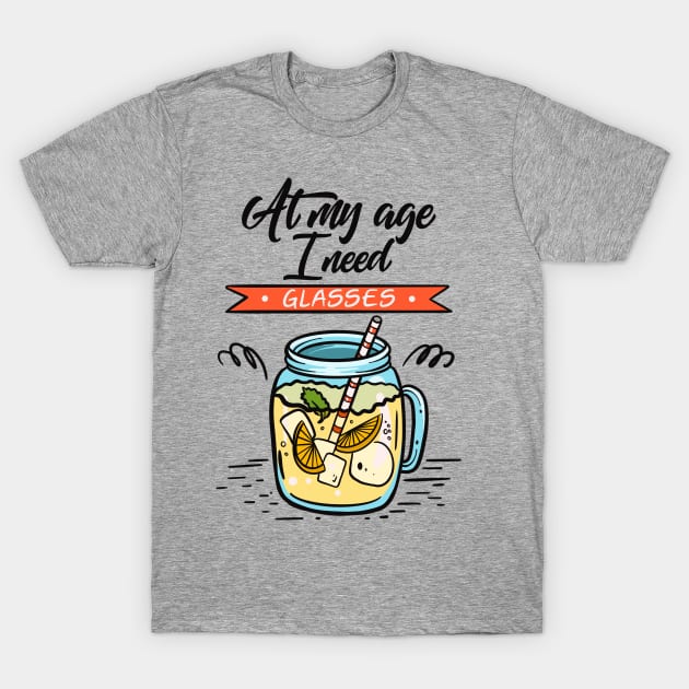 At My Age I Need Glasses T-Shirt by Neon Deisy